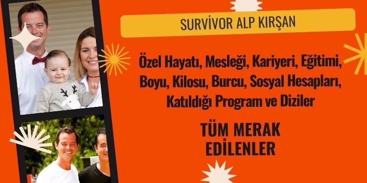 Survivor Alp Özel Hayatı, Mesleği, Kariyeri, Eğitimi, Boyu, Kilosu, Burcu