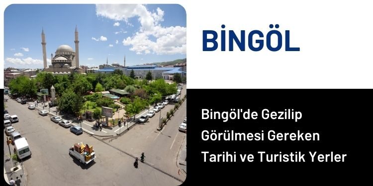 Bingöl'de Gezilip Görülmesi Gereken Tarihi