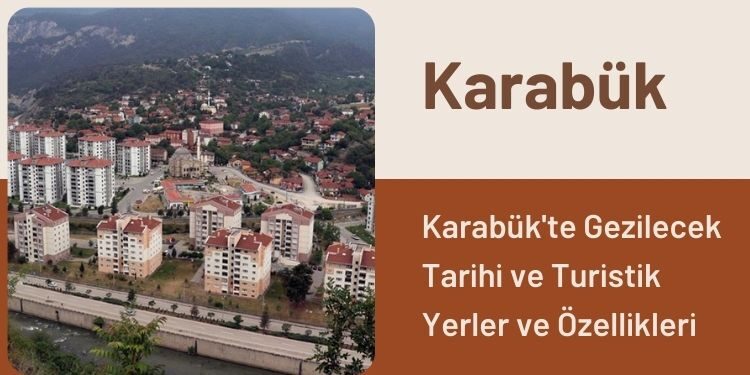 Karabük'te Gezilecek Tarihi ve Turistik Yerler