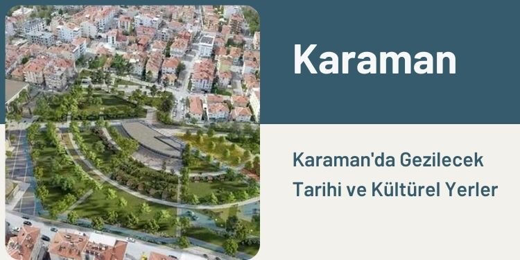 Karaman'da Gezilecek Tarihi
