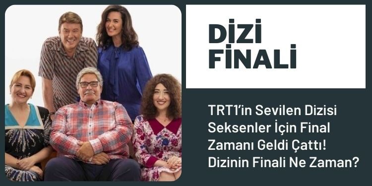 TRT1’in Sevilen Dizisi Seksenler İçin Final Zamanı Geldi Çattı!