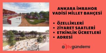 Ankara İmrahor Vadisi Millet Bahçesi Özellikleri