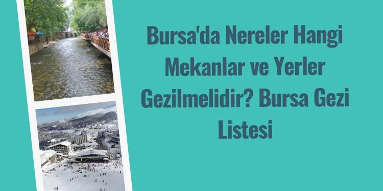 Bursa'da Nereler Hangi Mekanlar ve Yerler Gezilmelidir?