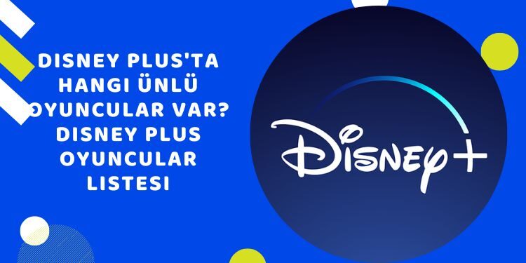 Disney Plus'ta Hangi Ünlü Oyuncular Var?