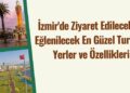 İzmir'de Ziyaret Edilecek ve Eğlenilecek En Güzel Turistik Yerler