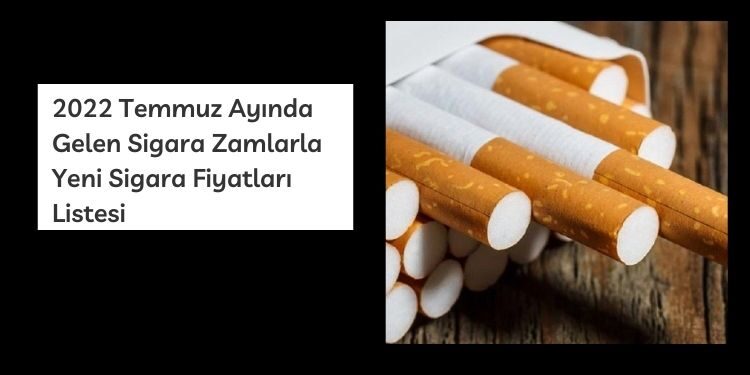 2022 Temmuz Ayında Gelen Sigara Zamlarla Yeni Sigara Fiyatlar