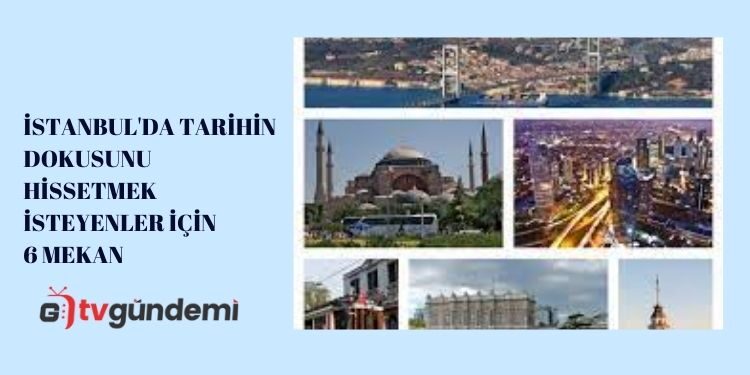 İstanbul'da Tarihin Dokusunu Hissetmek